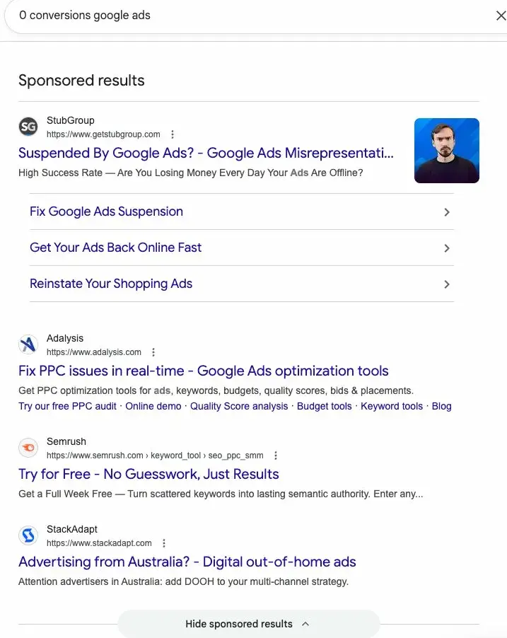 Google search results page for '0 conversions google ads' showing sponsored results from StubGroup offering suspension help, Adalysis with PPC optimization tools, Semrush, and StackAdapt promoting programmatic display ads. None match the intent of someone with zero conversions seeking diagnosis.