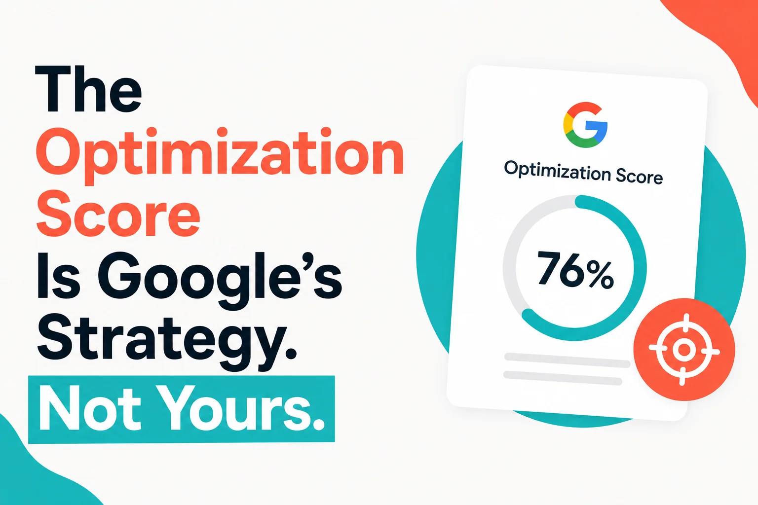 The Optimization Score Is Google's Strategy. Not Yours.