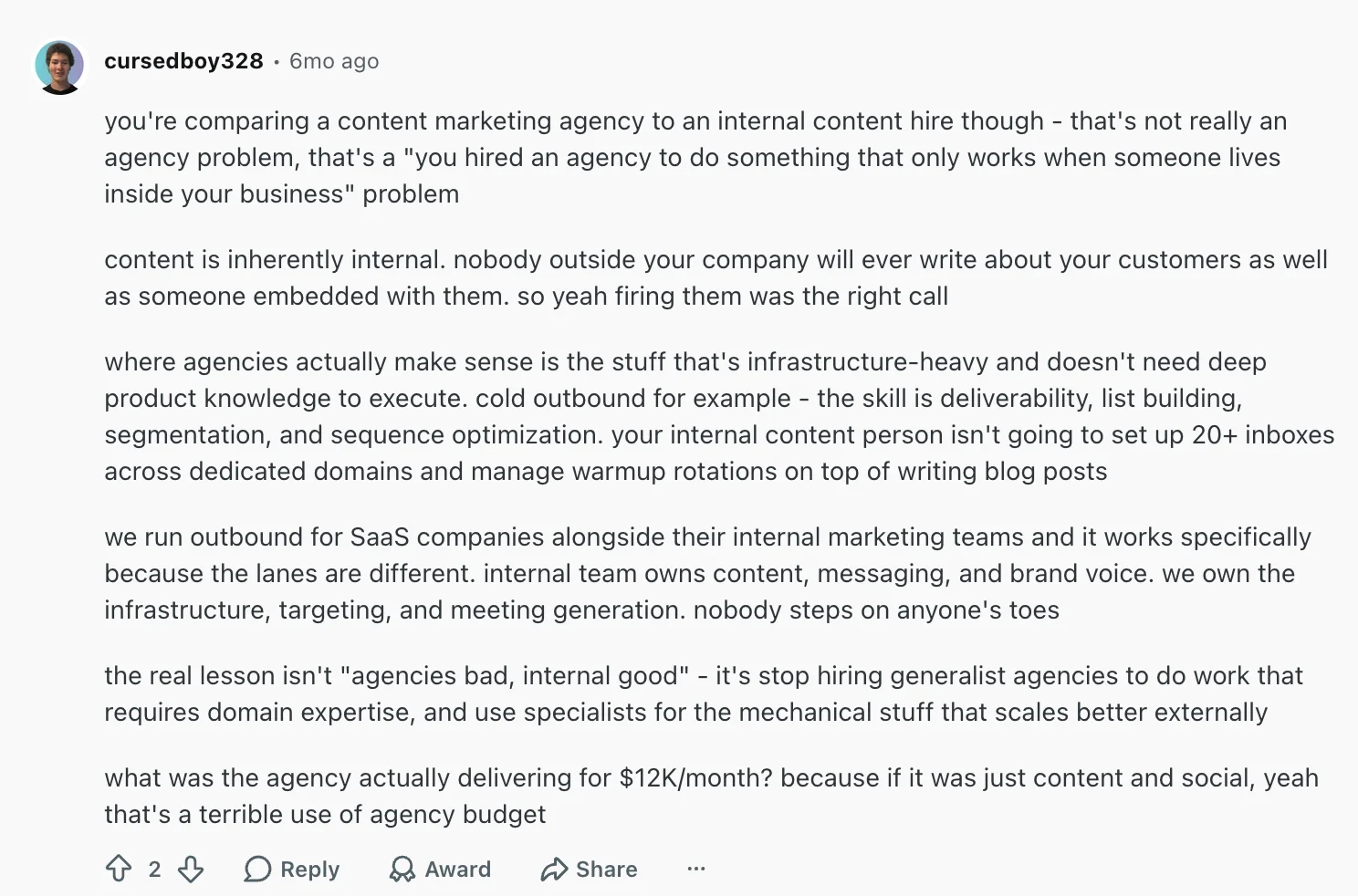 Reddit comment by cursedboy328: stop hiring generalist agencies to do work that requires domain expertise, and use specialists for the mechanical stuff that scales better externally